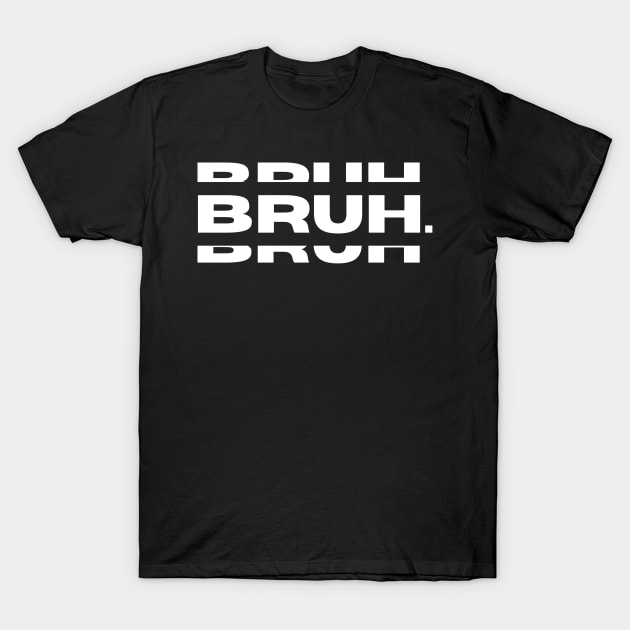 Bruh Funny Saying Meme Bro Mom Slang Boy Girls Youth T-Shirt by RickandMorty